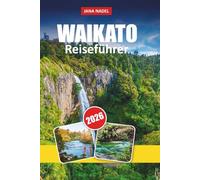 WAIKATO REISEFÜHRER 2026: Praktische Tipps, landschaftlich reizvolle Routen und versteckte Schätze, um Hobbingen, Glühwürmchenhöhlen und Naturpfade im Herzen Neuseelands zu entdecken