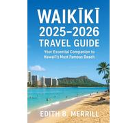 Waikīkī 2025-2026 Travel Guide: Your Essential Companion to Hawaiʻi’s Most Famous Beach