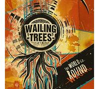 Wailing Trees "the World Go Round"