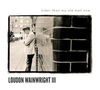 Wainwright Iii, Loudon - Older Than My Old Man Now
