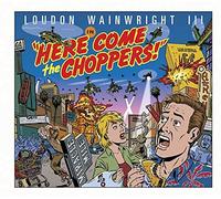 Wainwright, Loudon - Here Come The Choppers