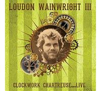 WAINWRIGHT, LOUDON -III- - CLOCKWORK CHARTREUSE LIVE