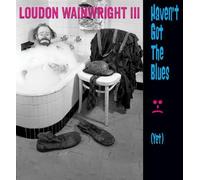 Loudon Wainwright III – Haven't Got the Blues (Yet) – CD audio