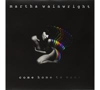 Wainwright, Martha - Come Home To Mama