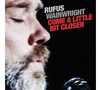 RUFUS WAINWRIGHT Come A Little Bit Closer (Vinyl LP)