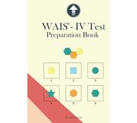 WAIS-IV Test Preparation Book: Wechsler Adult Intelligence Scale Test Practice, Block Design, Matrix Reasoning, Visual Puzzles, Figure Weights, Picture Completion, Prep Book, WAIS practice, IQ Test