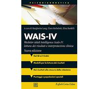 Wais-IV. Wechsler adult intelligence-Scale-IV: lettura dei risultati e interpretazione clinica. Nuova ediz.