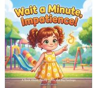 Wait a Minute, Impatience!: A Book About Taking Turns and Big Feelings