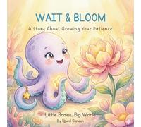 WAIT & BLOOM: A Story About Growing Your Patience