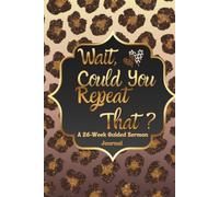 Wait, Could You Repeat That?: A 26-W uided Sermon Journal