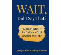 WAIT, Did I Say That?: Faith, Mindset, and Why Your Words Matter