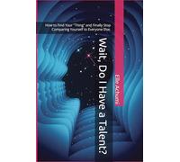 Wait, Do I Have a Talent?: How to Find Your "Thing" and Finally Stop Comparing Yourself to Everyone Else.