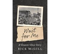 Wait For Me: A Granite Ghost Story
