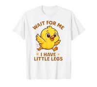 Wait for Me I Have Little Legs - Divertente Chick Joke Meme Maglietta