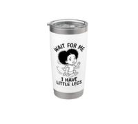 Wait For Me, I Have Little Legs Divertente Gambe Corte Umorismo Meme Bicchiere termico in acciaio inox doppia parete