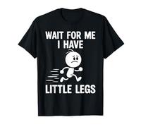 Wait for Me I Have Little Legs Funny Maglietta