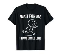 Wait for Me I Have Little Legs Mom Life Humor Maglietta