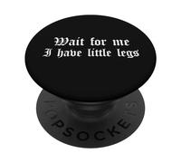 Wait For Me I Have Little Legs Petite Divertente Breve Persona Wee PopSockets PopGrip Adesivo