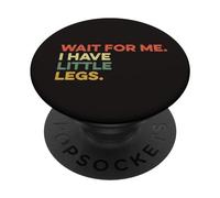Wait For Me I Have Little Legs Piccolo Piccolo Divertente Persona Corta PopSockets PopGrip Adesivo