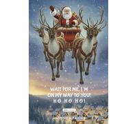 Wait for me, I'm on my way to you! HO HO HO!