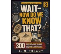 Wait-How Do We Know That?: 300 Surprising Trivia Questions About Discoveries, Evidence, Experiments, and the Clues That Changed What We Know