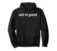 Wait I’m Goated Funny Meme Design for Confident Legends Tee Felpa con Cappuccio
