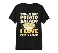 Wait Is That Patate Salad I Love Patate Salad Maglietta Premium