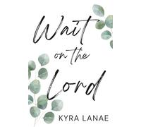 Wait on the Lord: Finding Faith, Growth, and Peace in Singleness
