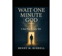 Wait One Minute God: I am Not Ready Yet