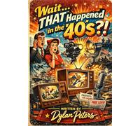 Wait… THAT Happened in the ’40s?!: The Decade That Rewired Pop Culture, Broke the Rules, and Quietly Invented the World You’re Watching
