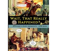 Wait, That Really Happened? - History’s Oops Moments - for Kids