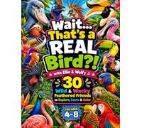 Wait... That's a REAL Bird?!: 30 Wild & Wacky Feathered Friends to Explore, Learn & Color