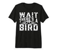 Wait There's A Bird for a Bird Watcher Maglietta Premium