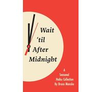 Wait 'til After Midnight: A Seasonal Haiku Collection