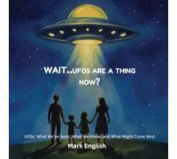 Wait..UFOs are a thing now?: UFOs: What We’ve Seen, What We Know, and What Might Come Next