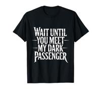 Wait Until You Meet My Dark Passenger Serial Killer Humor Maglietta