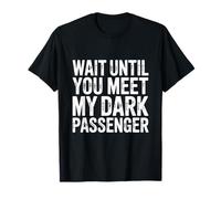 Wait Until You Meet My Dark Passenger Serial Killer Humor Maglietta