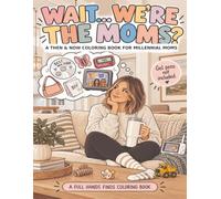 Wait...We're the Moms?: A Then & Now Coloring Book for Millennial Moms
