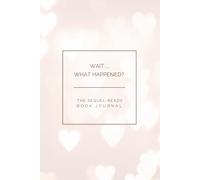 Wait ... What Happened?: The Sequel-Ready Book Journal (for Romance Readers)