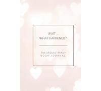 Wait ... What Happened?: The Sequel-Ready Book Journal (for Romance Readers)