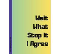 Wait What Stop It I Agree | Funny Grammar Teacher Lined Notebook | English Teacher Gift, Punctuation Humor Journal, 8.5x11 in, 100 Pages
