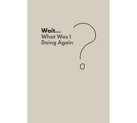 Wait... What Was I Doing Again?: A Funny Notebook for Forgetful People | 6x9 Lined Journal | beige