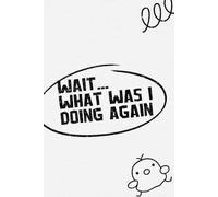 Wait… What Was I Doing Again: A Relatable ADHD Notebook for Forgetful Minds, Random Thoughts & Daily Chaos