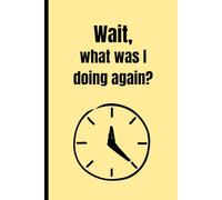 Wait, what was I doing again?: Funny Gift Notebook Journal for ADHD and Disorganized People, 120 pages