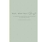 Wait, What Was I Doing?: An ADHD Brain Dump & Daily Survival Journal for Loud, Busy Brains