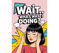 Wait… What Was I Doing?: Funny Pop Art Retro Notebook with a Dark Bob Hair Woman on the Cover, for Forgetful Minds, Daily Writing Memory Journal, 120 ... Gift for Overthinkers, Busy People, Writers