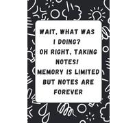 Wait, What Was I Doing? Oh Right, Taking Notes! Memory is Limited But Notes Are Forever: 6 x 9 Blank Lined Notebook Journal Vintage - Funny Saying ... for Office Coworkers, Employees, Adults, Boss