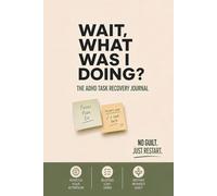 Wait, What Was I Doing?: The ADHD Task Recovery Journal