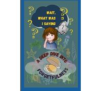 Wait, What Was I Saying? - A Deep Dive into Forgetfulness: The perfect journal for family, friends and anyone who's ever lost their train of thought!