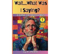Wait...What Was I Saying?: A Journal for Forgetful Minds